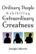 Ordinary People Exhibiting Extraordinary Greatness