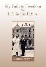 Zupan, J: My Path to Freedom and Life in the U.S.A.