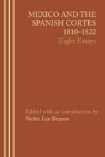 Mexico and the Spanish Cortes, 1810–1822: Eight Essays