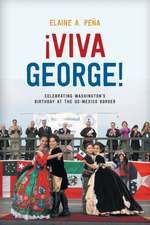 Viva George!: Celebrating Washington’s Birthday at the US-Mexico Border