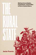 The Rural State: Making Comunidades, Campesinos, and Conflict in Peru's Central Sierra