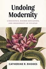 Undoing Modernity: Linguistics, Higher Education, and Indigeneity in Yucatan