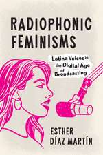 Radiophonic Feminisms: Latina Voices in the Digital Age of Broadcasting