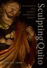 Sculpting Quito: Religious Art across Domestic Spaces