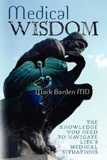 Medical Wisdom: The Knowledge to Navigate Life's Medical Situations