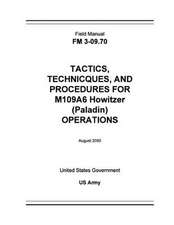 Field Manual FM 3-09.70 Tactics, Techniques, and Procedures for M109a6 Howitzer (Paladin) Operations August 2000