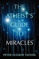 The Atheist's Guide to Miracles