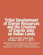 Tribal Development of Energy Resources and the Creation of Energy Jobs on Indian Lands