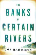 The Banks of Certain Rivers