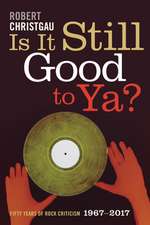 Is It Still Good to Ya? – Fifty Years of Rock Criticism, 1967–2017