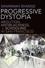 Progressive Dystopia – Abolition, Antiblackness, and Schooling in San Francisco