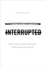 Whiteness Interrupted – White Teachers and Racial Identity in Predominantly Black Schools