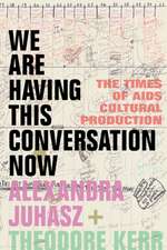 We Are Having This Conversation Now – The Times of AIDS Cultural Production