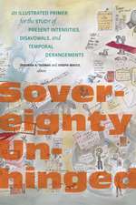 Sovereignty Unhinged – An Illustrated Primer for the Study of Present Intensities, Disavowals, and Temporal Derangements