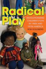 Radical Play – Revolutionizing Children′s Toys in 1960s and 1970s America