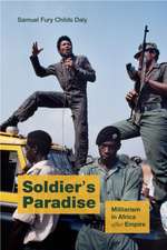 Soldier`s Paradise – Militarism in Africa after Empire