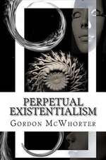 Perpetual Existentialism