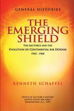 The Emerging Shield - The Air Force and the Evolution of Continental Air Defense 1945-1960