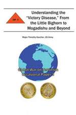 Understanding the "Victory Disease," from the Little Bighorn to Mogadishu and Beyond