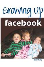 Growing Up Facebook