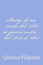 Storia Di Un Secolo Dal 1789 AI Giorni Nostri - Dal 1859 Al 1865