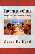 Three Fingers of Truth: Fragments of a Life in Turkey