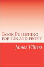 Book Publishing for Fun and Profit: Write and Publish Your Own Book, an Easy Way