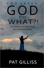 You Asked God for What?!: True Stories of Faith, Hope, and Answered Prayers