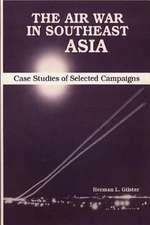 The Air War in Southeast Asia - Case Studies of Selected Campaigns