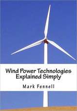 Wind Power Technologies Explained Simply: Energy Technologies Explained Simply Series