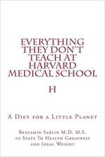 Everything They Don't Teach at Harvard Medical School: A Diet for a Little Planet