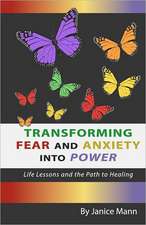 Transforming Fear and Anxiety Into Power: Life Lessons and the Path to Healing