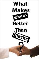 What Makes Whites Better Than Blacks?: Or Experiences in the Life of a Matrimonial Maniac. a True Story.