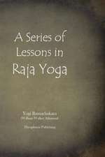 A Series of Lessons in Raja Yoga