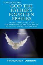 God the Father's Fourteen Prayers: His New Covenant, His 20 New Commandments, His New Seals, and His Revelations for the True New Time