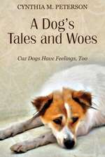 A Dog's Tales and Woes: Cuz Dogs Have Feelings, Too