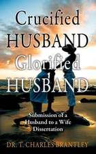 Crucified Husband Glorified Husband: Submission of a Husband to a Wife Dissertation