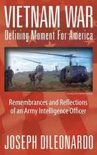 Vietnam War: Defining Moment for America - Remembrances and Reflections of an Army Intelligence Officer