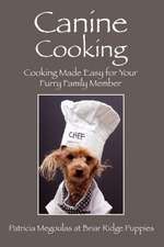 Canine Cooking: Cooking Made Easy for Your Furry Family Member