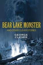 Bear Lake Monster and Other Clever Stories