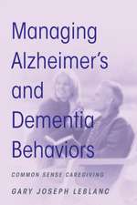 Managing Alzheimer's and Dementia Behaviors: Common Sense Caregiving