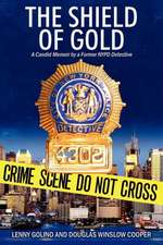 The Shield of Gold: A Candid Memoir by a Former NYPD Detective