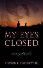 My Eyes Closed: A Story of Lost Love