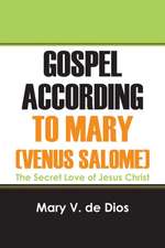 Gospel According to Mary (Venus Salome): The Secret Love of Jesus Christ