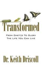 Transformed: From Ghetto to Glory - The Life You Can Live