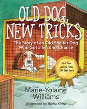 Old Dog, New Tricks: The Story of an Old Shelter Dog Who Got a Second Chance