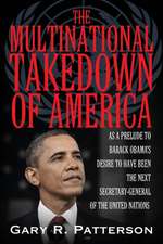 The Multinational Takedown of America: As a Prelude to Barack Obama's Desire to Become the Next Secretary-General of the United Nations