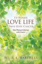 I'd Rather Love Life Than Hate Cancer