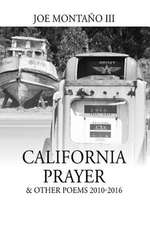 California Prayer & Other Poems 2010-2016