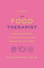 The Food Therapist: Break Bad Habits, Eat with Intention, and Indulge Without Worry